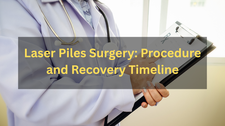 Laser Piles Surgery: Procedure and Recovery Timeline